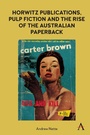 Cover: Horwitz Publications, Pulp Fiction and the Rise of the Australian Paperback - Anthem Press