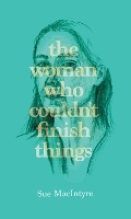 Cover: The woman who couldn't finish things - Stonewood Press