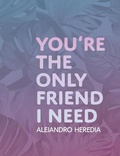 Cover: You're the Only Friend I Need - Gold Line Press
