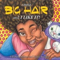 Cover: I Have BIG HAIR and I Like It! - Treaty Oak Publishers