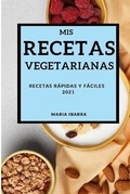 Cover: MIS Recetas Vegetarianas 2021 (My Vegetarian Recipes 2021 Spanish Edition) - MARIA IBARRA