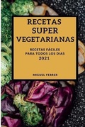 Cover: Recetas Super Vegetarianas 2021 (Super Vegetarian Recipes 2021 Spanish Edition) - MIGUEL FERRER