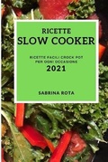 Cover: Ricette Slow Cooker 2021 (Slow Cooker Recipes 2021 Italian Edition) - SABRINA ROTA