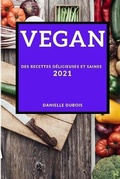 Cover: Vegan 2021 (Vegan Recipes 2021 French Edition) - DANIELLE DUBOIS