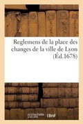 Cover: Reglemens de la place des changes de Lyon, proposez par les principaux negocians de ladite ville - Hachette Livre Bnf