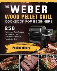 Abbildung von: The Weber Wood Pellet Grill Cookbook For Beginners - Pauline Oleary