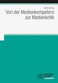 Cover: Von der Medienkompetenz zur Medienkritik - Wochenschau Verlag
