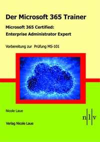 Abbildung von: Der Microsoft 365 Trainer - Microsoft 365 Certified :Enterprise Administrator Expert - Laue, Nicole