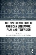 Cover: The Disfigured Face in American Literature, Film, and Television - Routledge