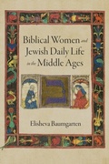 Cover: Biblical Women and Jewish Daily Life in the Middle Ages - University of Pennsylvania Press