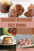 Cover: Delicious Ketogenic Fats Bombs - SHARON HILL