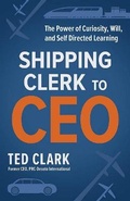 Cover: Shipping Clerk to CEO - Dudley Court Press