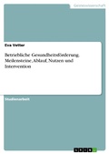 Cover: Betriebliche Gesundheitsf&ouml;rderung. Meilensteine, Ablauf, Nutzen und Intervention - GRIN Verlag