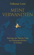 Cover: Meine Verwandten - Beitr&auml;ge der Familie Lent zur Kulturgeschichte in Europa - BoD - Books on Demand