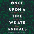 Cover: Once Upon a Time We Ate Animals - HarperCollins