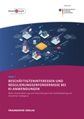 Cover: Besch&auml;ftigteninteressen und Regulierungserfordernisse bei KI-Anwendungen - Fraunhofer Verlag