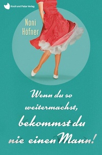 Abbildung von: Wenn du so weitermachst, bekommst du nie einen Mann! - Nova MD