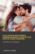 Cover: Guia para Mulheres Conseguirem o seu Ex de Volta para Sempre - Babelcube Inc.
