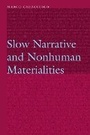 Cover: Slow Narrative and Nonhuman Materialities - University of Nebraska Press
