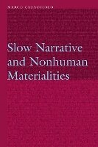 Enlarge image Cover: Slow Narrative and Nonhuman Materialities - University of Nebraska Press