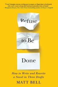 Enlarge image Cover: Refuse to Be Done: How to Write and Rewrite a Novel in Three Drafts - Soho Press