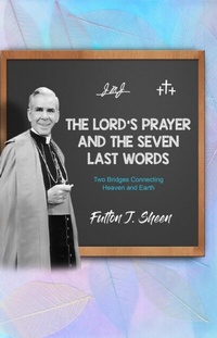 Abbildung von: The Lord's Prayer and the Seven Last Words - Bishop Sheen Today