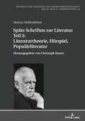 Cover: Sp&auml;te Schriften zur Literatur. Teil 3: Literaturtheorie, H&ouml;rspiel, Popul&auml;rliteratur - Peter Lang Verlag