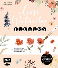 Abbildung von: Loose Watercolor - Flowers - Edition Michael Fischer / EMF Verlag