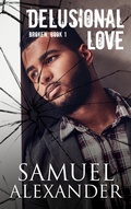 Cover: Delusional Love (Broken, #1) - Samuel Alexander