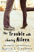 Cover: The Trouble with Chasing Aileen (The Hastings Siblings, #2) - Alicia J. Chumney