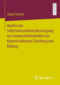 Abbildung von: Quellen der Selbstwirksamkeitsüberzeugung von Grundschullehrkräften im Kontext inklusiver Erziehung und Bildung - Springer VS