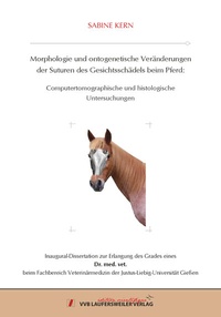 Abbildung von: Morphologie und ontogenetische Veränderungen der Suturen des Gesichtsschädels beim Pferd: Computertomographische und histologische Untersuchungen - VVB Laufersweiler Verlag