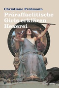 Cover: Pr&auml;raffaelitische Girls erkl&auml;ren Hexerei - Frohmann