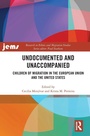 Cover: Undocumented and Unaccompanied - Routledge