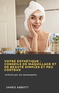 Cover: Votre esth&eacute;tique: conseils de maquillage et de beaut&eacute; simples et peu co&ucirc;teux (Hiddenstuff Entertainment) - Hiddenstuff Entertainment