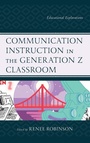 Cover: Communication Instruction in the Generation Z Classroom - Lexington Books