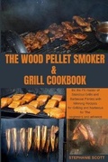 Cover: The Wood Pellet Smoker & Grill Cookbook - Stephanie Scott