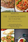Cover: The Comprehensive Ketogenic Diet Delicacies - Michelle Lewis