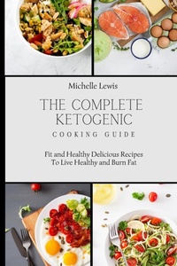 Enlarge image Cover: The Complete Ketogenic Cooking Guide - Michelle Lewis