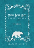 Cover: Mama Bear Says Pocket Wisdom - Wyrd & Wyld Publishing