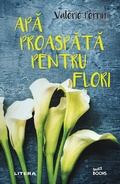 Cover: Apa proaspata pentru flori - Litera Media Group
