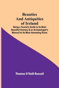 Abbildung von: Beauties and Antiquities of Ireland; Being a Tourist's Guide to Its Most Beautiful Scenery & an Archaeologist's Manual for Its Most Interesting Ruins - ALPHA EDITION