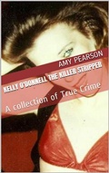 Cover: Kelly O'Donnell The Killer Stripper A Collection of True Crime - Trellis Publishing