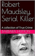 Cover: Robert Maudsley, Serial Killer A Collection of True Crime - Trellis Publishing
