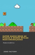 Cover: Super Mario Bros As piadas e memes &eacute;picas mais engra&ccedil;adas - Babelcube Inc.