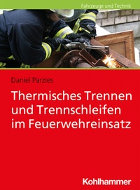 Abbildung von: Thermisches Trennen und Trennschleifen im Feuerwehreinsatz - Kohlhammer