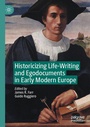 Cover: Historicizing Life-Writing and Egodocuments in Early Modern Europe - Palgrave Macmillan