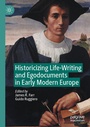 Cover: Historicizing Life-Writing and Egodocuments in Early Modern Europe - Palgrave Macmillan