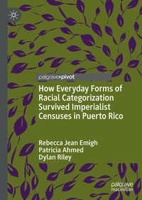 Enlarge image Cover: How Everyday Forms of Racial Categorization Survived Imperialist Censuses in Puerto Rico - Palgrave Macmillan