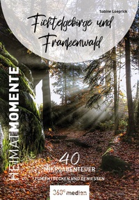 Abbildung von: Fichtelgebirge und Frankenwald - HeimatMomente - 360° medien